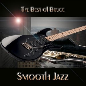 The Best of Bruce Smooth Jazz