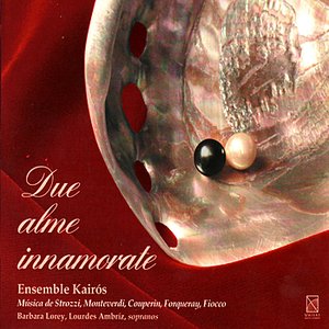 Due Alme Innamorate: Strazzi, Monteverdi, Couperin, Forqueray, Fiocco