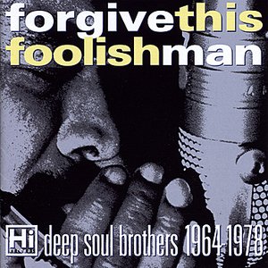 Forgive This Foolish Man - Hi Deep Soul Brothers 1964-1978
