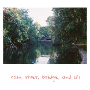 Rain, River, Bridge, And All - EP