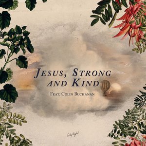 Jesus, Strong and Kind (feat. Colin Buchanan) - Single