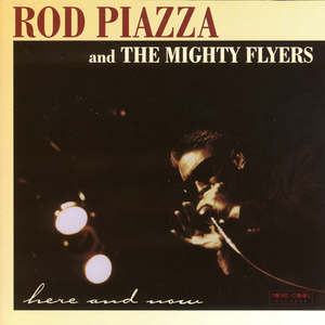 Rod Piazza & The Mighty Flyers - Here and Now - Zortam Music