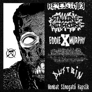 Rezeegtnuk / Stallone Noisecore / Eddie X Murphy / Trabecular Hepatocellular Carcinoma / Dustbin / Wombat Simogató Hapsik