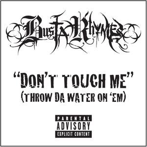 Don't Touch Me (Throw Da Water On 'Em)