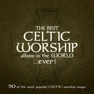 The Best Celtic Worship Album in the World… Ever!