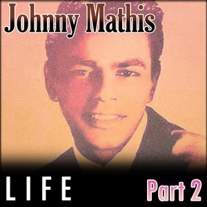 Johnny Mathis - Life - Part 2
