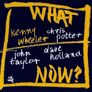 What Now? (With Chris Potter, Dave Holland & John Taylor)