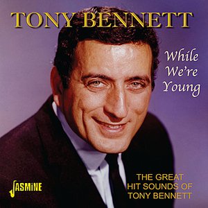 While We're Young - The Great Hit Sounds Of Tony Bennett