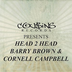 Cousins Records Presents Head 2 Head Barry Brown & Cornell Campbell
