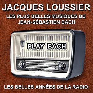 Jacques Loussier : Play Bach (Les plus belles musiques de Jean-Sébastien Bach)