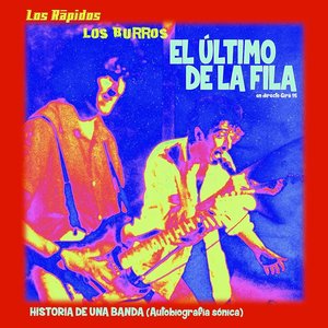 El Último de la Fila, los Burros & los Rápidos...Historia de una Banda (Autobiografía Sónica)