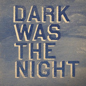 Image for 'dark was the night'