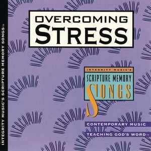 Overcoming Stress: Integrity Music's Scripture Memory Songs