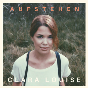 Clara Louise - Aufstehen - Zortam Music