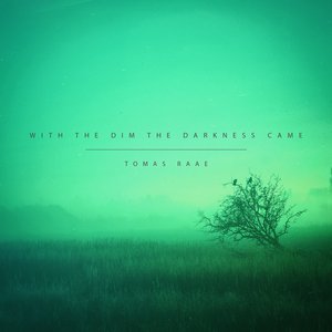 With the Dim the Darkness Came