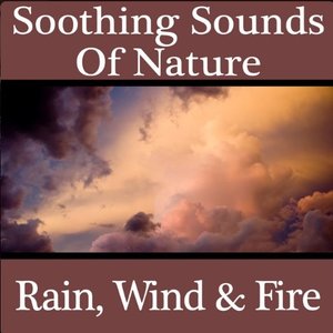 Soothing Sounds of Nature - Rain, Wind & Fire