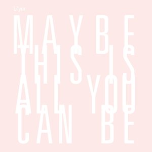 Maybe This Is All You Can Be