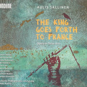 Sallinen, A.: Kuningas Lahtee Ranskaan (The King Goes Forth To France) [Opera]