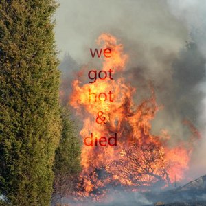 We Got Hot & Died