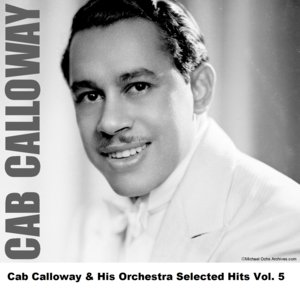 Cab Calloway & His Orchestra Selected Hits Vol. 5