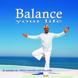 Balance Your Life (20 Melodies for Yoga and Relaxation)