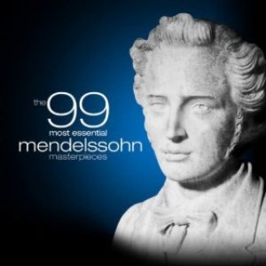 The 99 Most Essential Mendelssohn Masterpieces