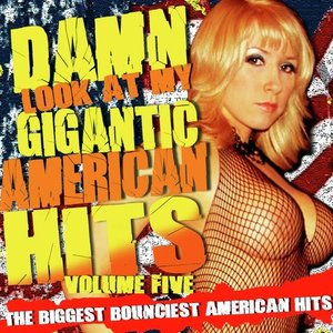 Damn! Look At My Gigantic American Hits! Vol.5