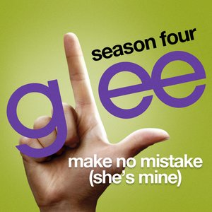 Make No Mistake (She's Mine) (Glee Cast Version)