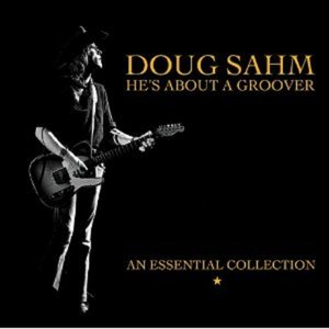 Doug Sahm: He's About a Groover, Vol. 2 (An Essential Collection)