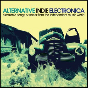 Alternative Indie Electronica (Electronic Songs & Tracks from the Independent Music World)