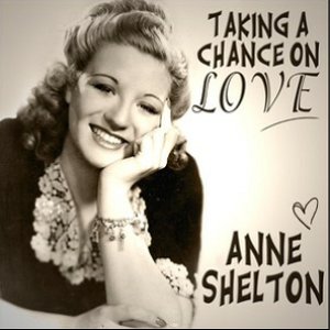 Anne Shelton - Taking A Chance On Love