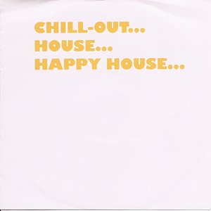 Chill-out...house...happy House...