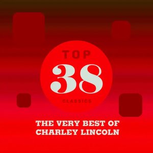 Top 38 Classics - The Very Best of Charley Lincoln
