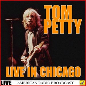 Tom Petty - Live In Chicago (Live)