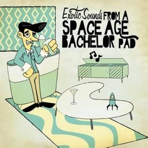 Exotic Sounds From A Space Age Bachelor Pad