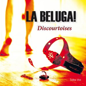 La Beluga!: Discourtoises