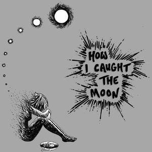How I Caught the Moon