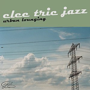 Elec tric Jazz - Urban Lounging