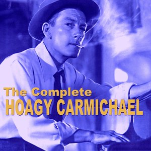 The Complete Hoagy Carmichael
