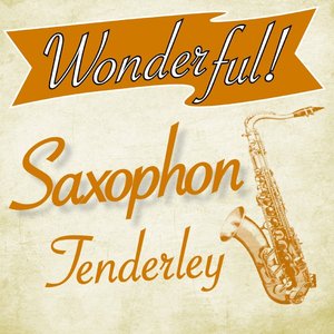 Wonderful.....Saxophon Tenderley