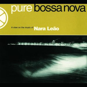 Pure Bossa Nova: Nara Leão