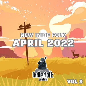 ​New Indie Folk; April 2022, Vol. ​2​ (Indie Folk Central)