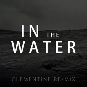 In the Water (Clementine Re-Mix)