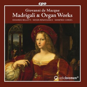 Macque: Madrigali & Organ Works