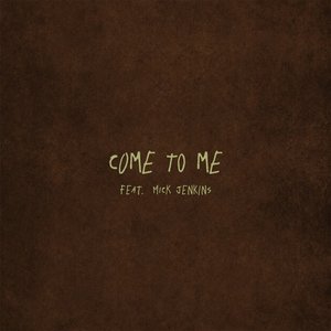 Come To Me