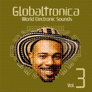 Globaltronica: World Electronic Sounds Vol. 3