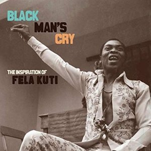 Black Man's Cry: The Influence and Inspiration of Fela Kuti