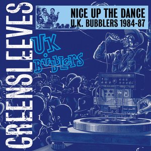 Nice Up The Dance - UK Bubblers 1984-87