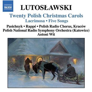 Lutoslawski: 20 Polish Christmas Carols / Lacrimosa / 5 Songs