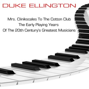Mrs Clinkscales To The Cotton Club (The Early Playing Years Of One  Of The 20th Century's Greatest Musicians)
